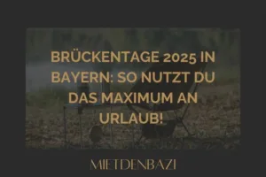 Brückentage 2025 in Bayern: So nutzt du das Maximum an Urlaub! ​