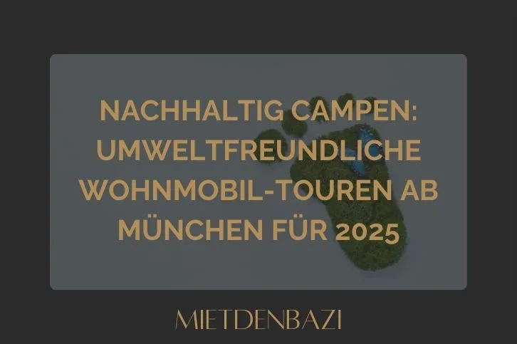 Nachhaltig campen: Umweltfreundliche Wohnmobil-Touren ab München für 2025